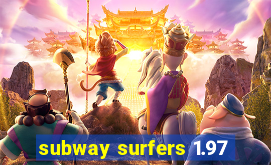 subway surfers 1.97